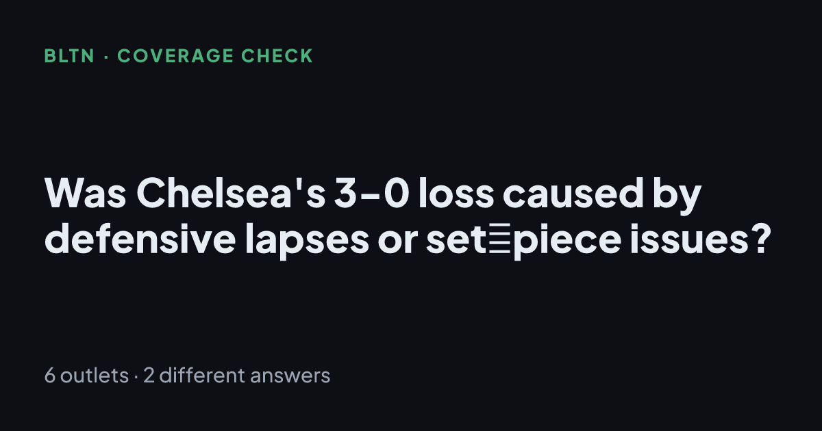 Was Chelsea's 3-0 loss caused by defensive lapses or set‑piece issues?