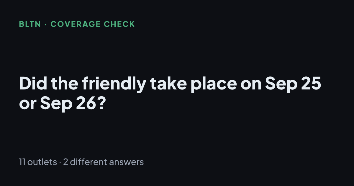 Did the friendly take place on Sep 25 or Sep 26?