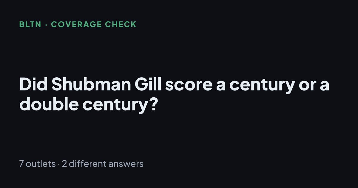 Did Shubman Gill score a century or a double century?