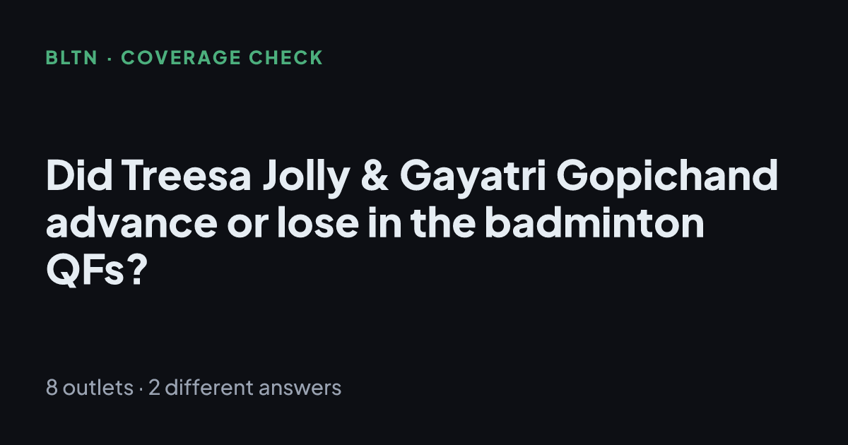 Did Treesa Jolly & Gayatri Gopichand advance or lose in the badminton QFs?