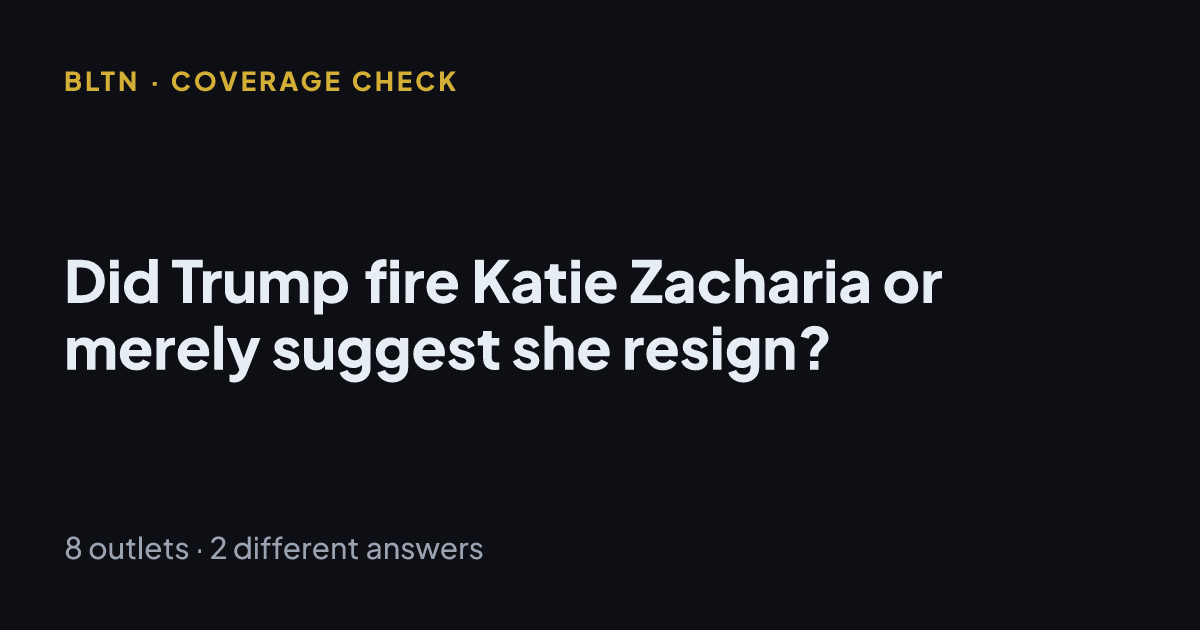 Did Trump fire Katie Zacharia or merely suggest she resign?