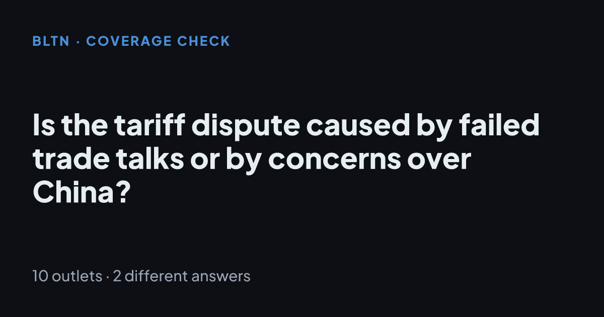 Is the tariff dispute caused by failed trade talks or by concerns over China?
