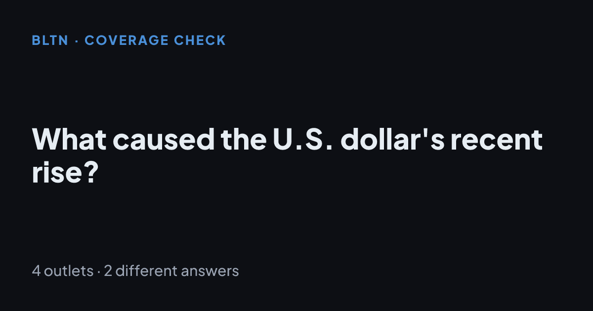 What caused the U.S. dollar's recent rise?