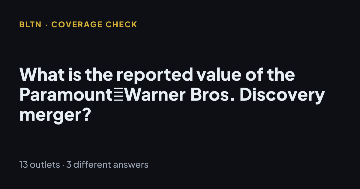 What is the reported value of the Paramount‑Warner Bros. Discovery merger?